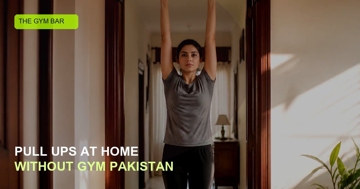 How to Do Pull-Ups at Home Without a Gym (Pakistan Guide)